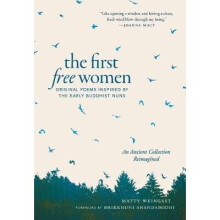 The First Free Women Original Poems Inspired by the Early Buddhist Nuns