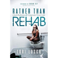 Rather than Rehab Quit Bulimia Upgrade Your Life