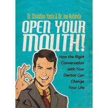 Open Your Mouth How the Right Conversation with Your Dentist Can Change Your Life