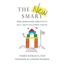 The New Smart How Nurturing Creativity Will Help Children Thrive