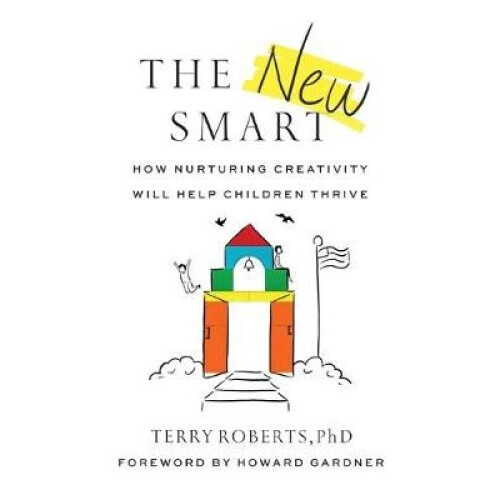 The New Smart How Nurturing Creativity Will Help Children Thrive
