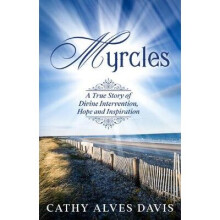 Myrcles A True Story of Divine Intervention, Hope and Inspiration