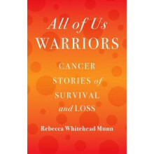 All of Us Warriors Cancer Stories of Survival and Loss