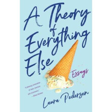 A Theory of Everything Else Essays