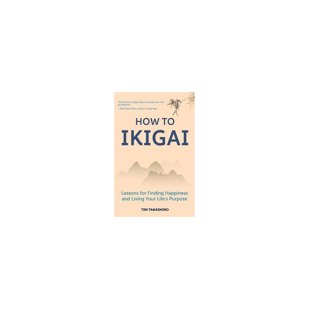 How to Ikigai Lessons for Finding Happiness and Living Your Life's Purpose Ikigai Book, Lagom, Longevity, Peaceful Living