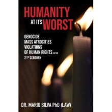 Humanity at its Worst Genocide, Mass Atrocities, and Violations of Human Rights in the 21st Century