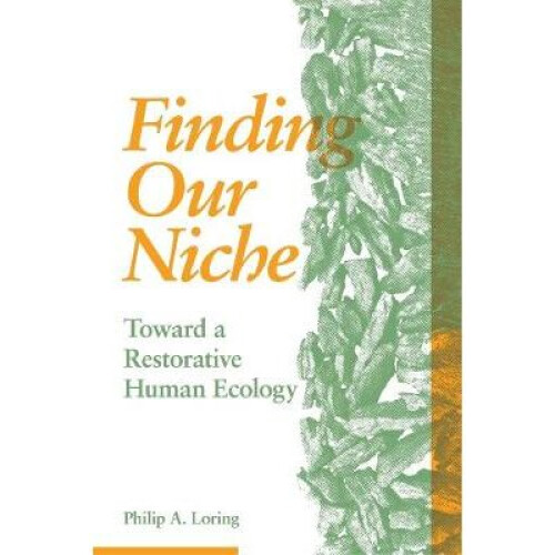 Finding Our Niche Toward A Restorative Human Ecology
