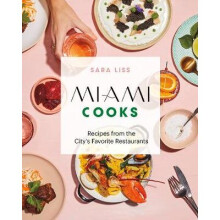 Miami Cooks Recipes from the City's Favorite Restaurants