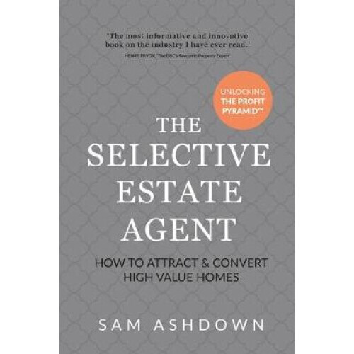 The Selective Estate Agent How to attract and convert high value homes