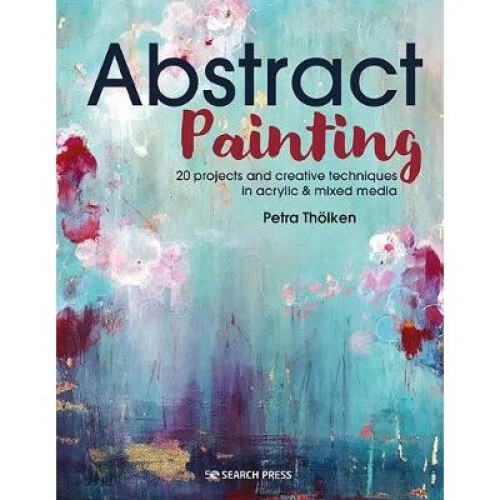 Abstract Painting 20 projects  creative techniques in acrylic  mixed media