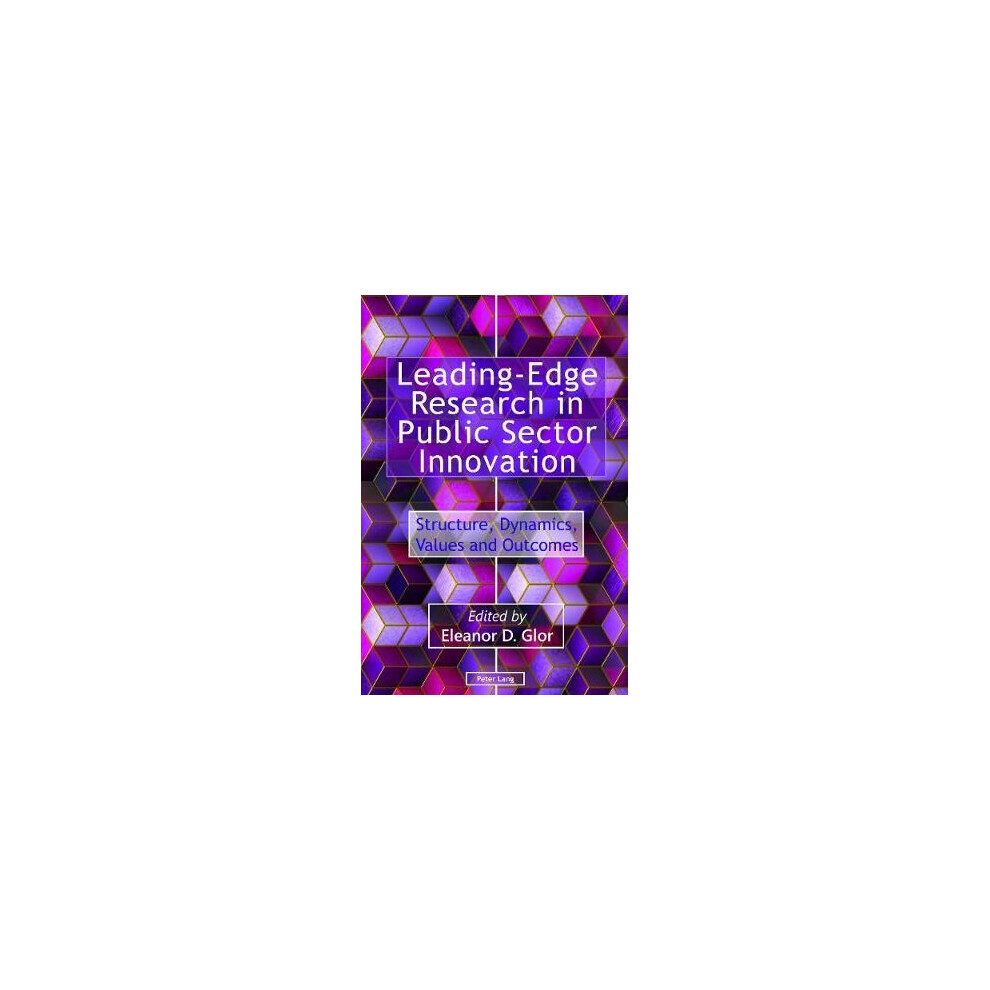 LeadingEdge Research in Public Sector Innovation Structure, Dynamics, Values and Outcomes