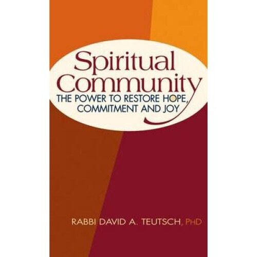 Spiritual Community The Power to Restore Hope, Commitment and Joy