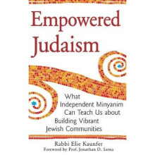 Empowered Judaism What Independent Minyanim Can Teach Us about Building Vibrant Jewish Communities