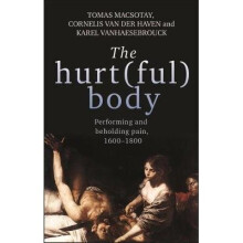 The Hurtful Body Performing and Beholding Pain, 16001800