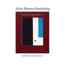 Alice Munro Everlasting Essays on Her Works II 52 Essential Writers