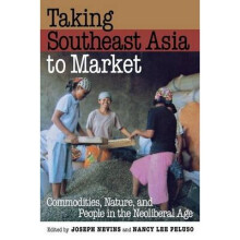 Taking Southeast Asia to Market Commodities, Nature, and People in the Neoliberal Age