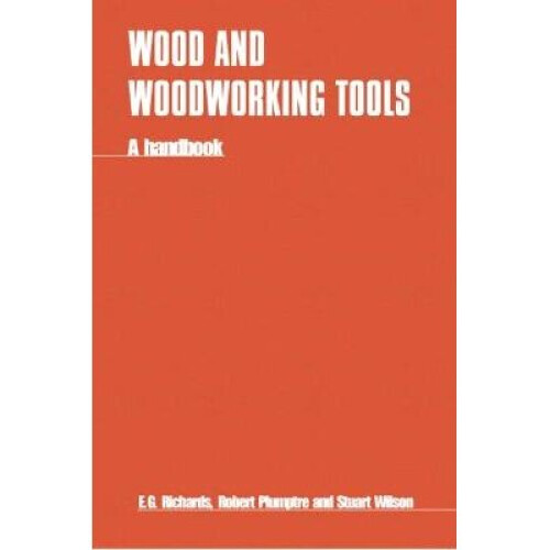Wood and Woodworking Tools A handbook