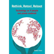 Rethink, Retool, Reboot Technology as if people and planet mattered Open Access