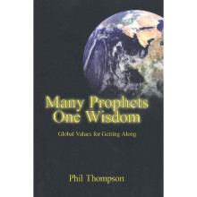 Many Prophets One Wisdom Global Values for Getting Along by Thompson, Phil Author ON Oct152010, Paperback