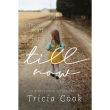 Too Scared to Tell Till Now A woman's journey to a fulfilled life