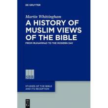 A History of Muslim Views of the Bible The First Four Centuries Studies of the Bible and Its Reception SBR, 7