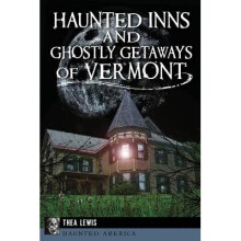 Haunted Inns and Ghostly Getaways of Vermont Haunted America