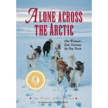 Alone Across the Arctic One Woman's Epic Journey by Dog Team