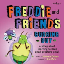 Freddie and Friends Bugging Out A Story about Learning to Keep Small Problems Small 6 Freddie the Fly