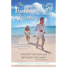 The Truth and Love Journey Experiencing the Secrets of LifeGiving Relationships