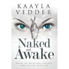 Naked and Awake Break the Rules, Lose Control and Reclaim Your Life