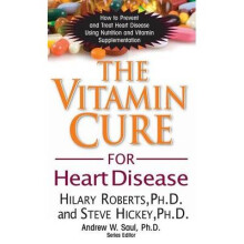 The Vitamin Cure for Heart Disease How to Prevent and Treat Heart Disease Using Nutrition and Vitamin Supplementation