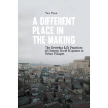 A Different Place in the Making The Everyday Life Practices of Chinese Rural Migrants in Urban Villages