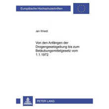 Von Den Anfngen Der Drogengesetzgebung Bis Zum Betubungsmittelgesetz Vom 111972 4329 Europische Hochschulschriften Recht