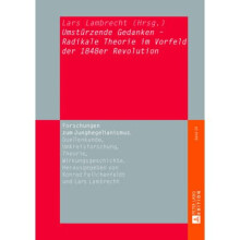 Umstrzende Gedanken Radikale Theorie im Vorfeld der 1848er Revolution 20 Forschungen Zum Junghegelianismus Quellenkunde, Umkreisfors