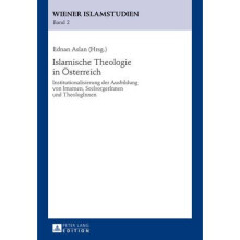 Islamische Theologie in sterreich Institutionalisierung der Ausbildung von Imamen, SeelsorgerInnen und TheologInnen 2 Wiener Islamstudien