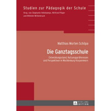 Die Ganztagsschule Entwicklungsstand, Nutzungsprferenzen und Perspektiven in MecklenburgVorpommern 37 Studien Zur Pdagogik der Schule