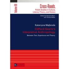 Clifford Geertz's Interpretive Anthropology Between Text, Experience and Theory 9 CrossRoads Polish Studies in Culture, Literary Theory, and History