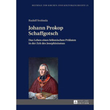 Johann Prokop Schaffgotsch Das Leben eines bhmischen Prlaten in der Zeit des Josephinismus 25 Beitrge Zur Kirchen Und Kulturgeschichte