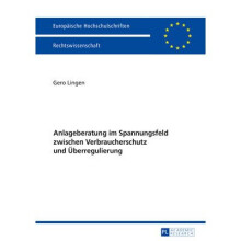 Anlageberatung im Spannungsfeld zwischen Verbraucherschutz und berregulierung 5826 Europische Hochschulschriften Recht