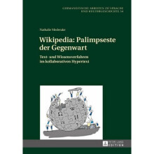 Wikipedia Palimpseste der Gegenwart Text und Wissensverfahren im kollaborativen Hypertext 54 Germanistische Arbeiten Zu Sprache Und Kulturgeschichte