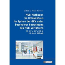 NUBMethoden im Krankenhaus im System der GKV unter besonderer Betrachtung des NUBVerfahrens 137 c, 137 e SGB V, 6 Abs 2 KHEntgG