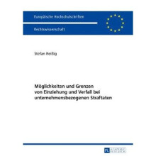 Mglichkeiten und Grenzen von Einziehung und Verfall bei unternehmensbezogenen Straftaten 5966 Europaische Hochschulschriften Recht