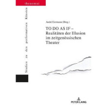TO DO AS IF Realitten der Illusion im zeitgenssischen Theater 10 Theaomai Studien Zu Den Performativen Knsten