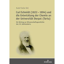 Carl Schmidt 1822 1894 und die Entwicklung der Chemie an der Universitt Dorpat Tartu Ein Beitrag zur Wissenschaftsgeschichte des 19 Jahrhunderts