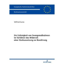 Die Zulssigkeit von Zwangsmanahmen im Verfahren des Widerrufs einer Strafaussetzung zur Bewhrung 5997 Europische Hochschulschriften Recht