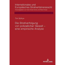 Die Strafverfolgung von polizeilicher Gewalt eine empirische Analyse 16 Internationales Und Europisches Strafverfahrensrecht