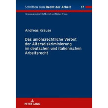 Das unionsrechtliche Verbot der Altersdiskriminierung im deutschen und italienischen Arbeitsrecht 17 Schriften Zum Recht der Arbeit