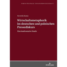 Wirtschaftsmetaphorik im deutschen und polnischen Pressediskurs Eine konfrontative Studie 5 Forum Fr Sprach Und Kulturwissenschaft
