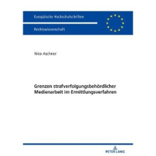 Grenzen strafverfolgungsbehrdlicher Medienarbeit im Ermittlungsverfahren 6016 Europische Hochschulschriften Recht