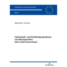 Tatbestands und Rechtsfolgenprobleme von Bilanzgarantien beim Unternehmenskauf 6079 Europische Hochschulschriften Recht